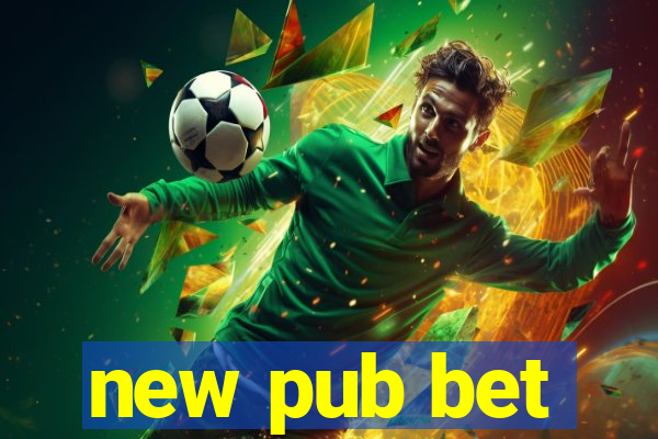 new pub bet